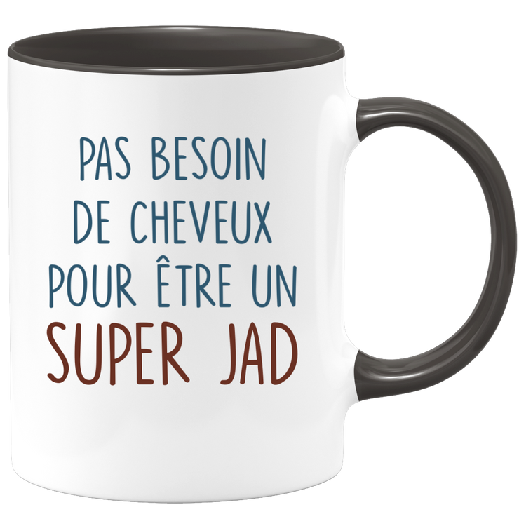 Mug pas besoin de cheveux pour être un super Jad