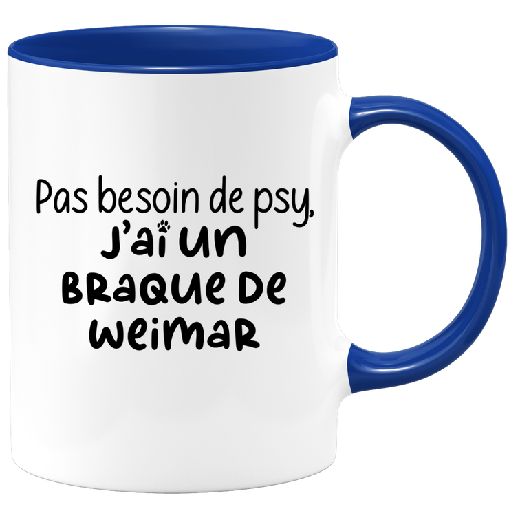 quotedazur - Mug Pas Besoin De Psy J'ai Un Braque de Weimar - Cadeau Humour Chien - Tasse Originale Animaux Cadeau Noël Anniversaire