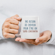 Mug pas besoin de cheveux pour être un super Constantin