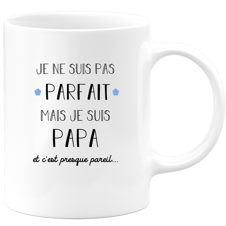 quotedazur - Mug Je Ne Suis Pas Parfait Mais Je Suis Papa Et C'est Presque Pareil - Idée Cadeau Parfaite pour Fête des Pères, Anniversaires