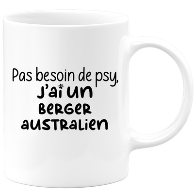 quotedazur - Mug Pas Besoin De Psy J'ai Un Berger Australien - Cadeau Humour Chien - Tasse Originale Animaux Cadeau Noël Anniversaire