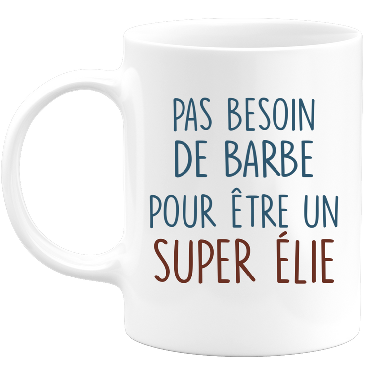 Mug pas besoin de barbe pour être un super Élie