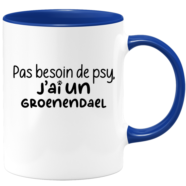 quotedazur - Mug Pas Besoin De Psy J'ai Un Groenendael - Cadeau Humour Chien - Tasse Originale Animaux Cadeau Noël Anniversaire