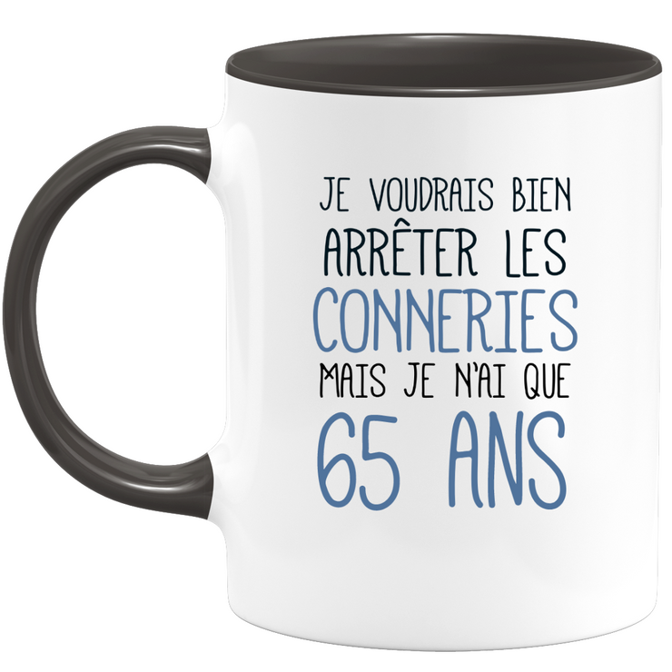 quotedazur - Mug J'Aimerai Bien Arrêter Les Conneries Mais Je N'Ai Que 65 Ans - Idée Cadeau Anniversaire 65 Ans Homme Femme - Tasse Idée Cadeau Original, Humour, Drôle, Rigolo, Fun