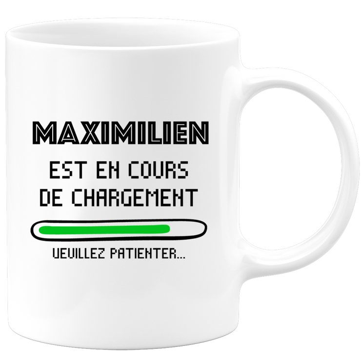 quotedazur - Mug Maximilien Est En Cours De Chargement Veuillez Patienter - Cadeau Maximilien Prénom Homme Personnalisé - Cadeau Annniversaire Noël Adolescent Collègue