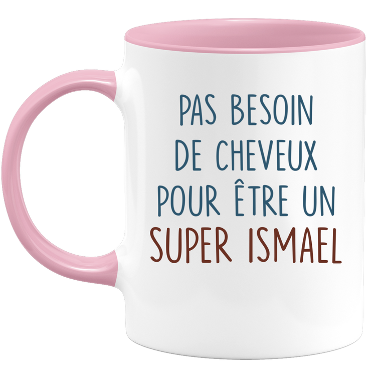 Mug pas besoin de cheveux pour être un super Ismael