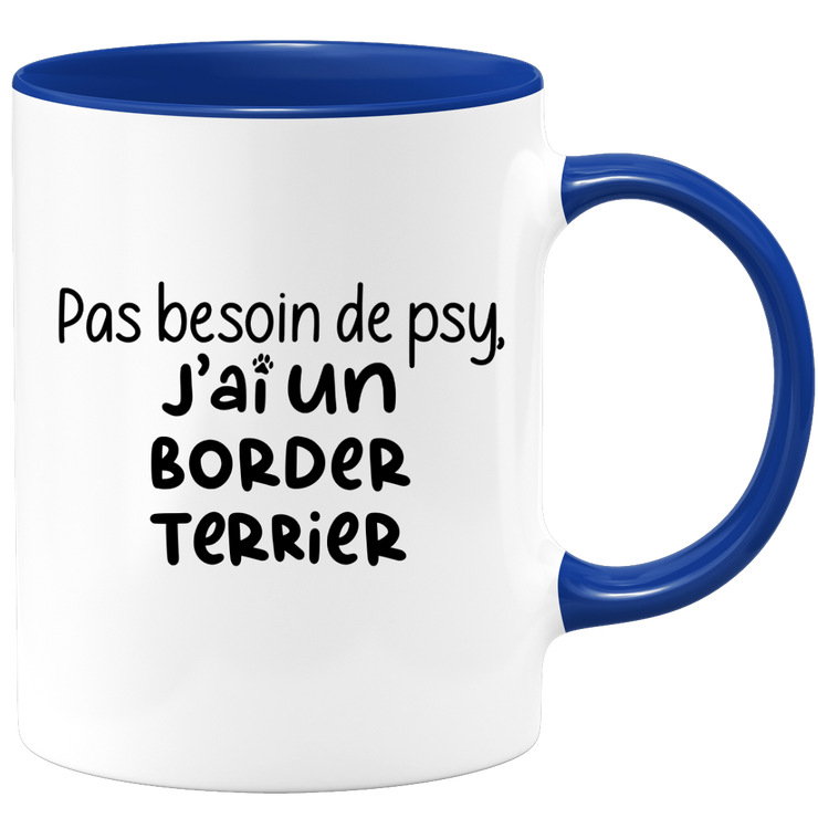 quotedazur - Mug No Need For Psy I Have A Border Terrier - Dog Humor Gift - Original Mug Animals Christmas Birthday Gift