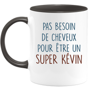 Mug pas besoin de cheveux pour être un super Kévin