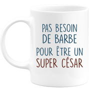 Mug pas besoin de barbe pour être un super César