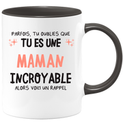 Mug parfois, tu oublies que tu es une Maman incroyable, alors voici un rappel