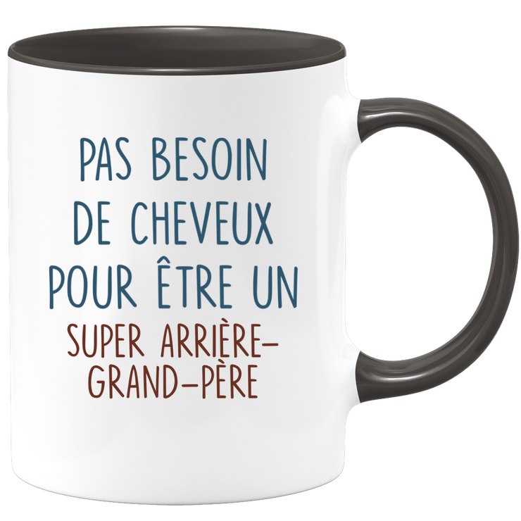 Mug pas besoin de cheveux pour être un super Arrière-grand-père