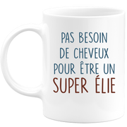 Mug pas besoin de cheveux pour être un super Élie