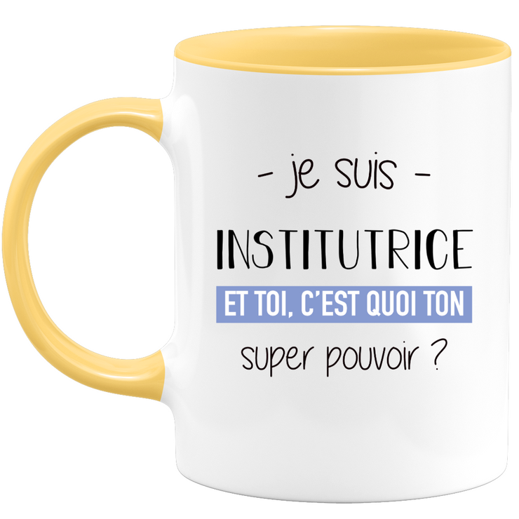 quotedazur - Mug Je Suis Institutrice Et Toi C'est Quoi Ton Super Pouvoir - Cadeau Humour Travail - Idée Cadeau Départ Collègue - Tasse Chef Institutrice - Idéal Pour Noël Au Bureau