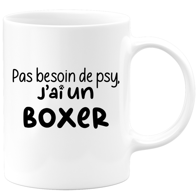 quotedazur - Mug No Need For Psy I Have A Boxer - Dog Humor Gift - Original Mug Animals Christmas Birthday Gift