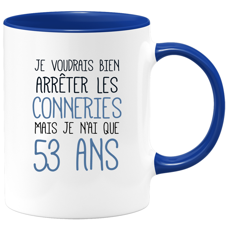 quotedazur - Mug J'Aimerai Bien Arrêter Les Conneries Mais Je N'Ai Que 53 Ans - Idée Cadeau Anniversaire 53 Ans Homme Femme - Tasse Idée Cadeau Original, Humour, Drôle, Rigolo, Fun