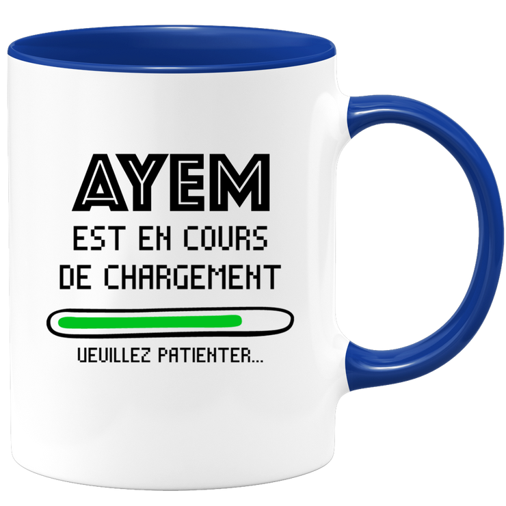 quotedazur - Mug Ayem Est En Cours De Chargement Veuillez Patienter - Cadeau Ayem Prénom Femme Personnalisé - Cadeau Annniversaire Noël Adolescent Collègue