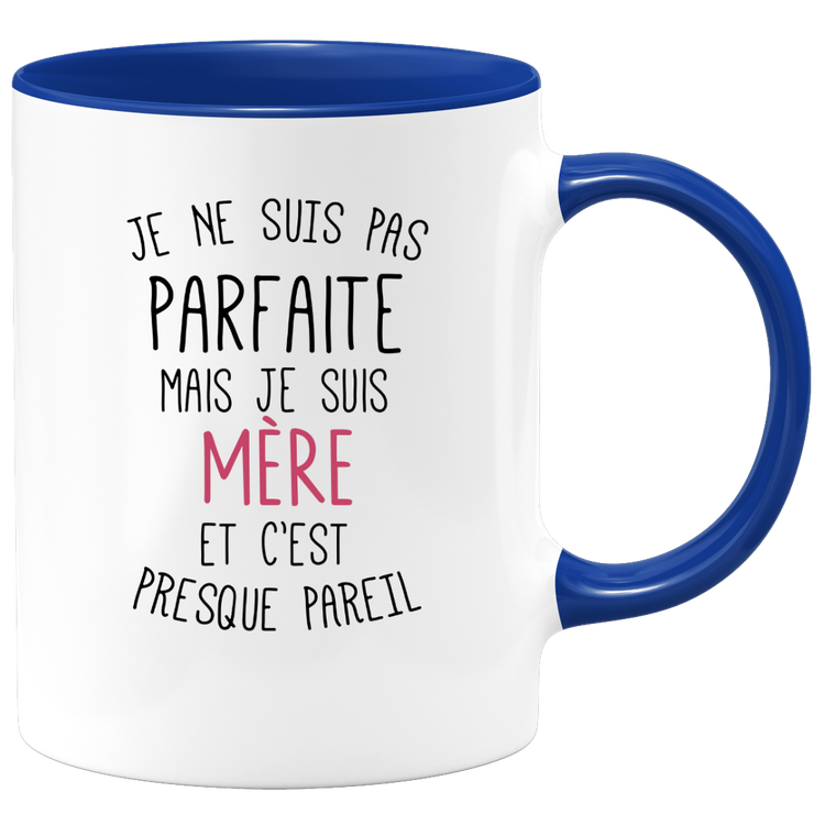 quotedazur - Mug Je Ne Suis Pas Parfaite Mais Je Suis Mère Et C'est Presque Pareil - Idée Cadeau Humoristique Pour Maman, Fête des Mères, Anniversaire