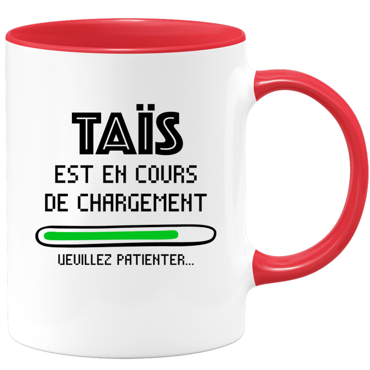 quotedazur - Mug Taïs Est En Cours De Chargement Veuillez Patienter - Cadeau Taïs Prénom Femme Personnalisé - Cadeau Annniversaire Noël Adolescent Collègue