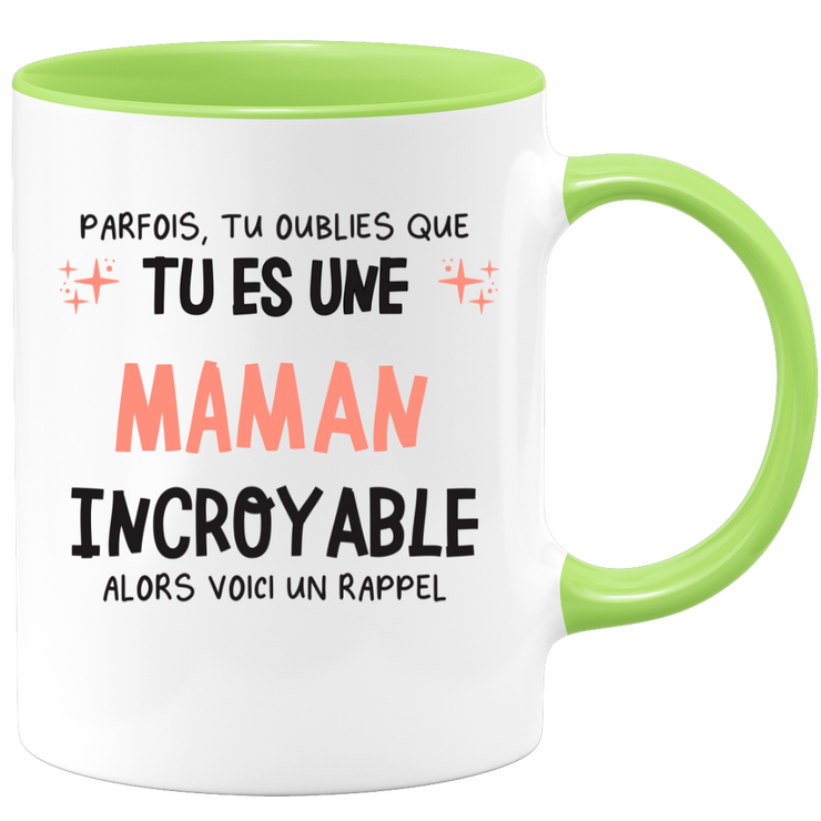 Mug parfois, tu oublies que tu es une Maman incroyable, alors voici un rappel