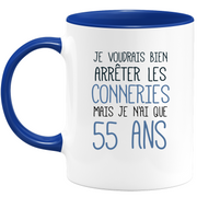 quotedazur - Mug J'Aimerai Bien Arrêter Les Conneries Mais Je N'Ai Que 55 Ans - Idée Cadeau Anniversaire 55 Ans Homme Femme - Tasse Idée Cadeau Original, Humour, Drôle, Rigolo, Fun