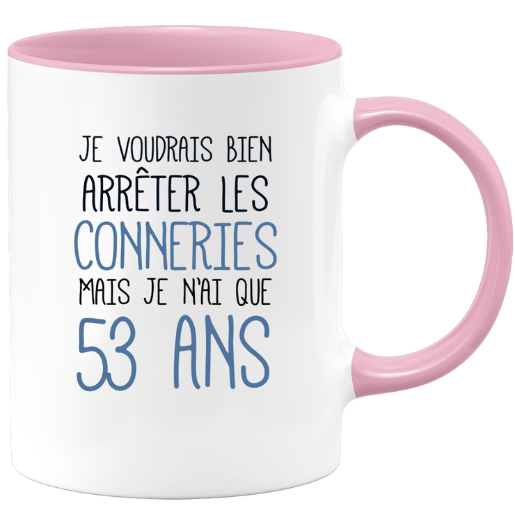 quotedazur - Mug J'Aimerai Bien Arrêter Les Conneries Mais Je N'Ai Que 53 Ans - Idée Cadeau Anniversaire 53 Ans Homme Femme - Tasse Idée Cadeau Original, Humour, Drôle, Rigolo, Fun