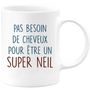 Mug pas besoin de cheveux pour être un super Neil