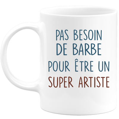 Mug pas besoin de barbe pour être un super Artiste