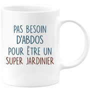 Mug pas besoin d'abdominaux pour être un super Jardinier