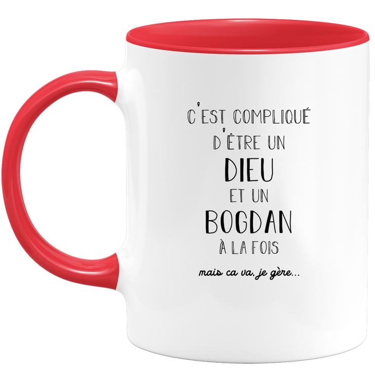 quotedazur - Mug Compliqué D'Être Un Dieu Et Un Bogdan Mais Ça Va Je Gère - Cadeau Humour Prénom - Idée Cadeau Famille Saint Valentin - Tasse Prénom Bogdan