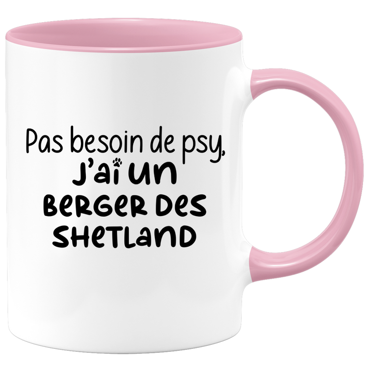 quotedazur - Mug Pas Besoin De Psy J'ai Un Berger des Shetland - Cadeau Humour Chien - Tasse Originale Animaux Cadeau Noël Anniversaire