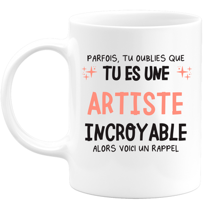 Mug parfois, tu oublies que tu es une Artiste incroyable, alors voici un rappel