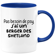 quotedazur - Mug Pas Besoin De Psy J'ai Un Berger des Shetland - Cadeau Humour Chien - Tasse Originale Animaux Cadeau Noël Anniversaire