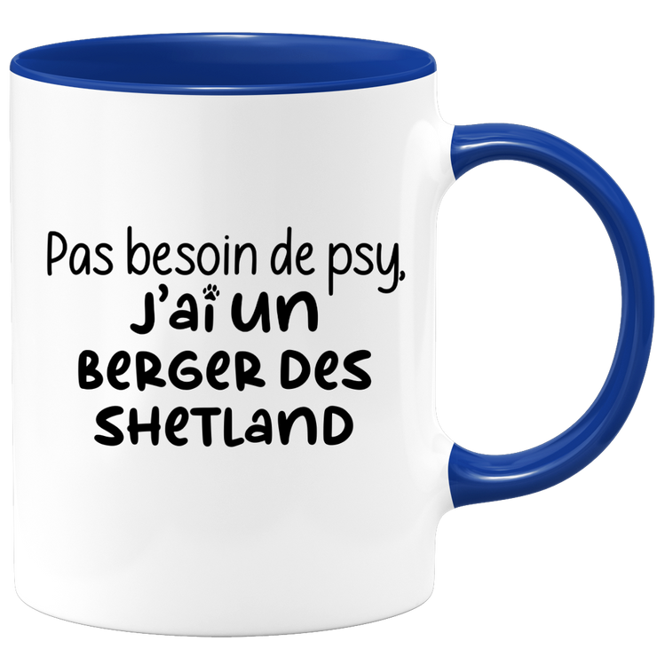 quotedazur - Mug Pas Besoin De Psy J'ai Un Berger des Shetland - Cadeau Humour Chien - Tasse Originale Animaux Cadeau Noël Anniversaire