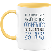 quotedazur - Mug J'Aimerai Bien Arrêter Les Conneries Mais Je N'Ai Que 26 Ans - Idée Cadeau Anniversaire 26 Ans Homme Femme - Tasse Idée Cadeau Original, Humour, Drôle, Rigolo, Fun