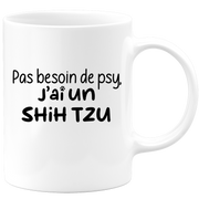 quotedazur - Mug Pas Besoin De Psy J'ai Un Shih Tzu - Cadeau Humour Chien - Tasse Originale Animaux Cadeau Noël Anniversaire