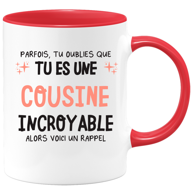 Mug parfois, tu oublies que tu es une Cousine incroyable, alors voici un rappel