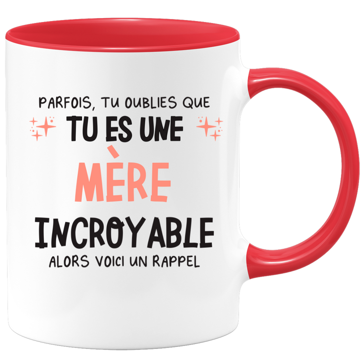 Mug parfois, tu oublies que tu es une Mère incroyable, alors voici un rappel