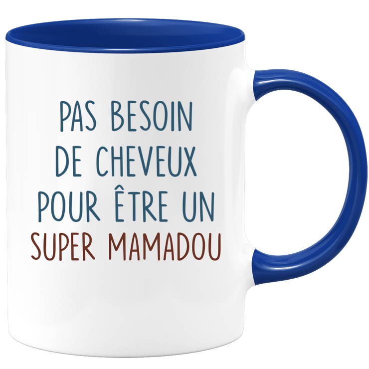 Mug pas besoin de cheveux pour être un super Mamadou