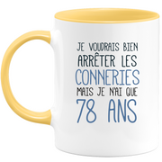 quotedazur - Mug J'Aimerai Bien Arrêter Les Conneries Mais Je N'Ai Que 78 Ans - Idée Cadeau Anniversaire 78 Ans Homme Femme - Tasse Idée Cadeau Original, Humour, Drôle, Rigolo, Fun