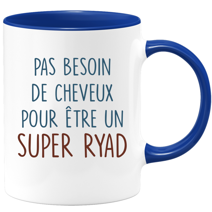 Mug pas besoin de cheveux pour être un super Ryad