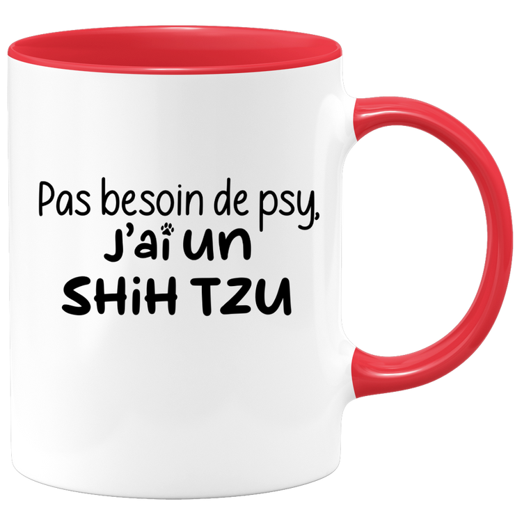 quotedazur - Mug Pas Besoin De Psy J'ai Un Shih Tzu - Cadeau Humour Chien - Tasse Originale Animaux Cadeau Noël Anniversaire