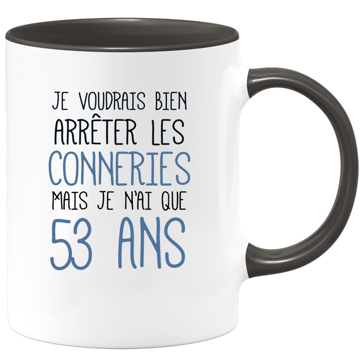 quotedazur - Mug J'Aimerai Bien Arrêter Les Conneries Mais Je N'Ai Que 53 Ans - Idée Cadeau Anniversaire 53 Ans Homme Femme - Tasse Idée Cadeau Original, Humour, Drôle, Rigolo, Fun