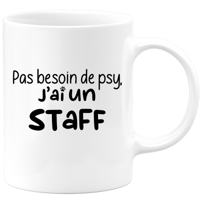 quotedazur - Mug Pas Besoin De Psy J'ai Un Staff - Cadeau Humour Chien - Tasse Originale Animaux Cadeau Noël Anniversaire