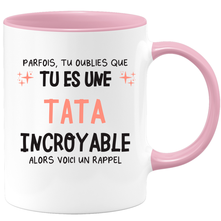 Mug parfois, tu oublies que tu es une Tata incroyable, alors voici un rappel