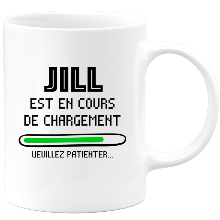 quotedazur - Mug Jill Est En Cours De Chargement Veuillez Patienter - Cadeau Jill Prénom Femme Personnalisé - Cadeau Annniversaire Noël Adolescent Collègue