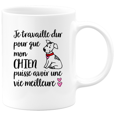 quotedazur - Mug Je Travaille Dur Pour Que Mon Chien Puisse Avoir Une Vie Meilleure - Cadeau Humour Chien - Tasse Originale Animaux Cadeau Noël Anniversaire