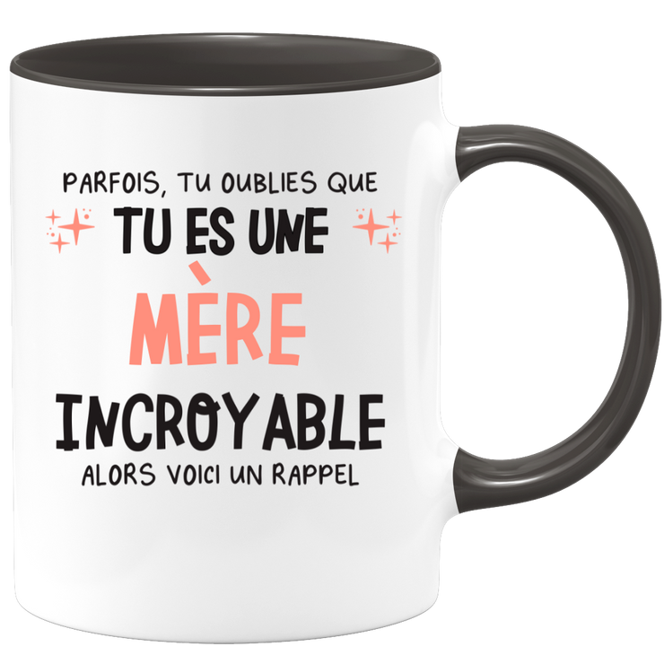 Mug parfois, tu oublies que tu es une Mère incroyable, alors voici un rappel