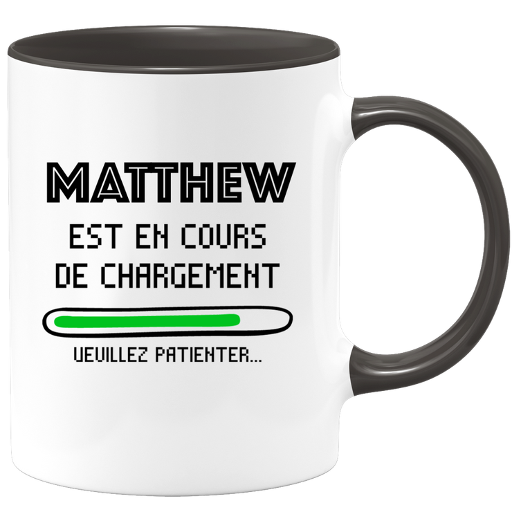 quotedazur - Mug Matthew Est En Cours De Chargement Veuillez Patienter - Cadeau Matthew Prénom Homme Personnalisé - Cadeau Annniversaire Noël Adolescent Collègue