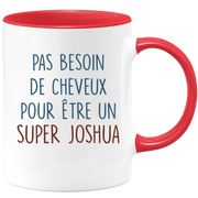 Mug pas besoin de cheveux pour être un super Joshua