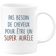 Mug pas besoin de cheveux pour être un super Aurèle